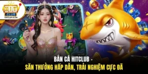 Bắn Cá HITCLUB - Săn Thưởng Hấp Dẫn, Trải Nghiệm Cực Đã