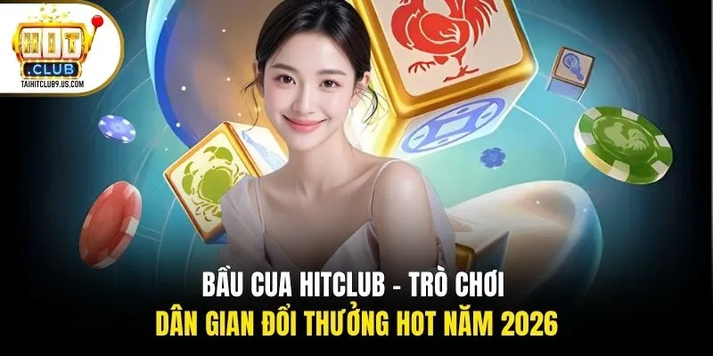 Bầu Cua HITCLUB - Trò Chơi Dân Gian Đổi Thưởng Hot Năm 2026 1 Bầu Cua HITCLUB - Trò Chơi Dân Gian Đổi Thưởng Hot Năm 2026