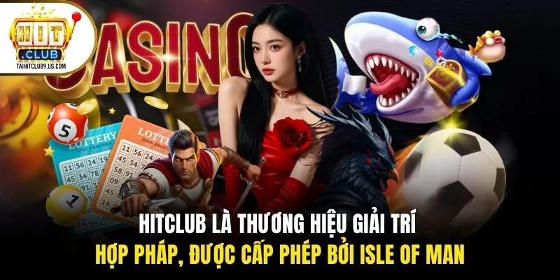 HITCLUB là thương hiệu giải trí hợp pháp, được cấp phép bởi Isle of Man HITCLUB là thương hiệu giải trí hợp pháp, được cấp phép bởi Isle of Man