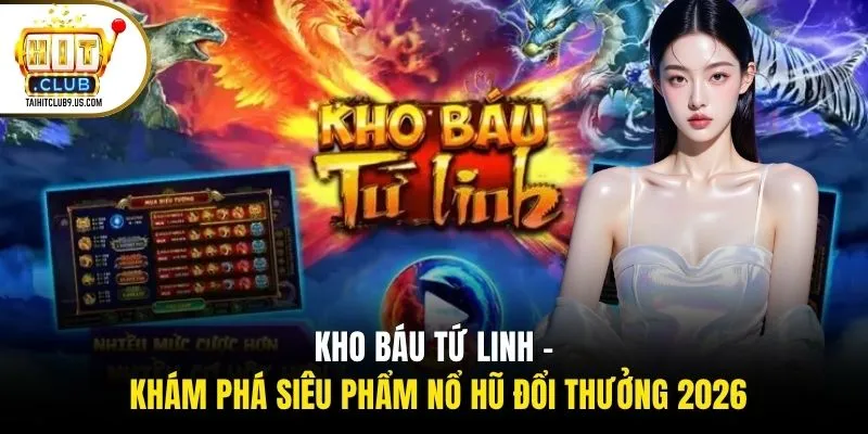 Kho Báu Tứ Linh - Khám Phá Siêu Phẩm Nổ Hũ Đổi Thưởng 2026 1 Kho báu Tứ Linh - Khám Phá Siêu Phẩm Nổ Hũ Đổi Thưởng 2026