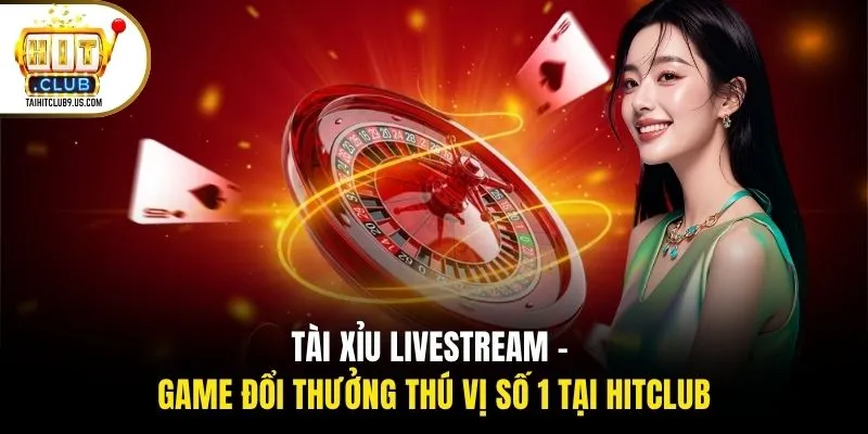 Tài Xỉu Livestream - Game Đổi Thưởng Thú Vị Số 1 Tại HITCLUB 1 Tài Xỉu Livestream - Game Đổi Thưởng Thú Vị Số 1 Tại HITCLUB