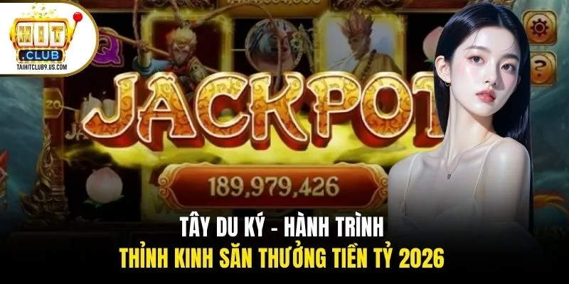 Tây Du Ký - Hành Trình Thỉnh Kinh Săn Thưởng Tiền Tỷ 2026 1 Tây Du Ký - Hành Trình Thỉnh Kinh Săn Thưởng Tiền Tỷ 2026