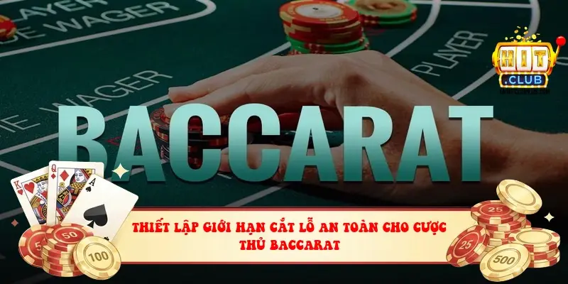 Thiết lập giới hạn cắt lỗ an toàn cho cược thủ baccarat