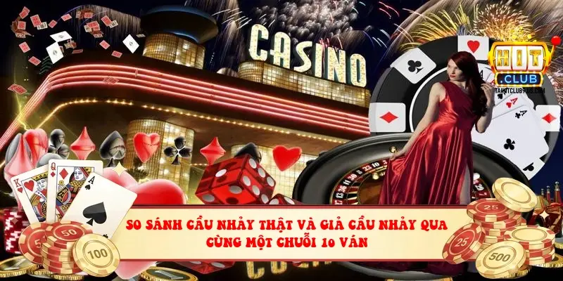 So sánh cầu nhảy thật và giả cầu nhảy qua cùng một chuỗi 10 ván