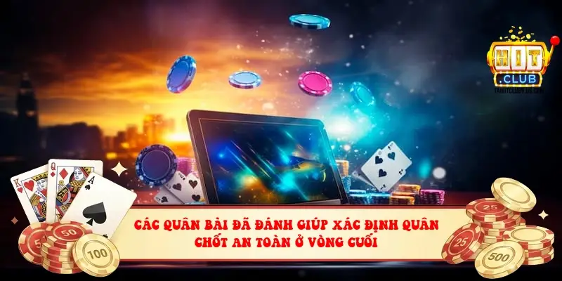 Các quân bài đã đánh giúp xác định quân chốt an toàn ở vòng cuối