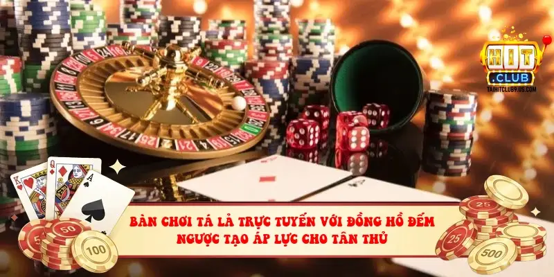 Bàn chơi Tá Lả trực tuyến với đồng hồ đếm ngược tạo áp lực cho tân thủ