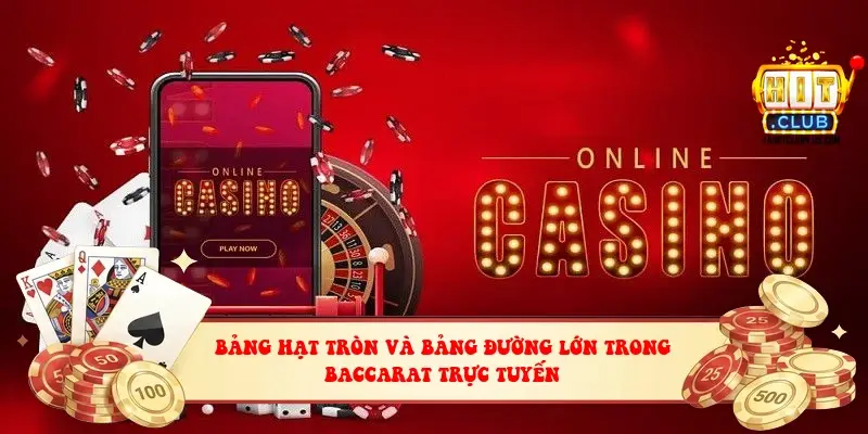 Bảng hạt tròn và bảng đường lớn trong baccarat trực tuyến