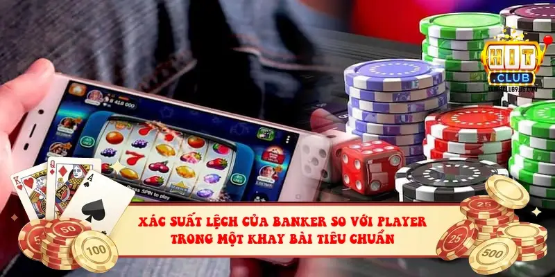 xác suất lệch của Banker so với Player trong một khay bài tiêu chuẩn