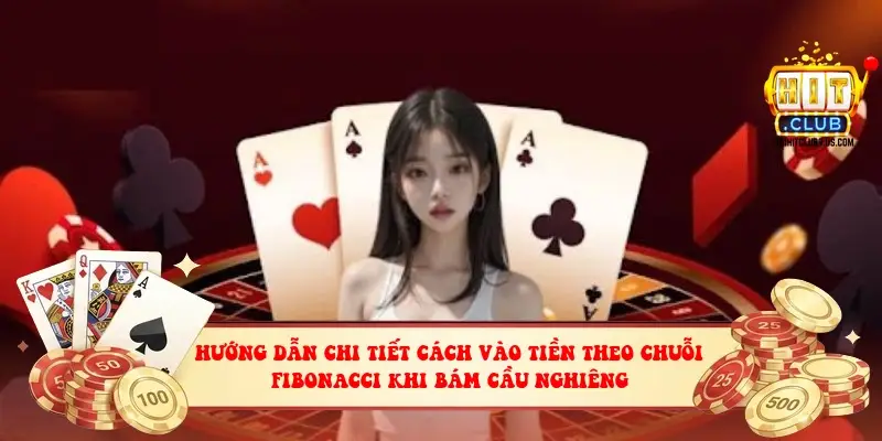 hướng dẫn chi tiết cách vào tiền theo chuỗi Fibonacci khi bám cầu nghiêng