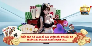 Kiểm tra và loại bỏ các quân bài đợi rủi ro trước khi đưa ra quyết định call