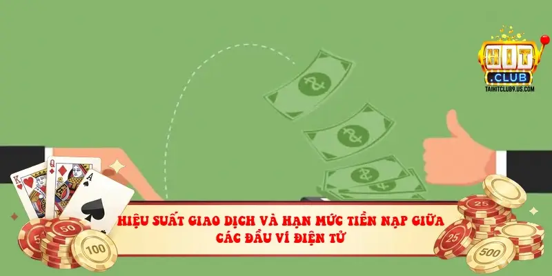 Hiệu suất giao dịch và hạn mức tiền nạp giữa các đầu ví điện tử