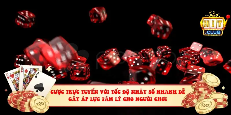 Cược trực tuyến với tốc độ nhảy số nhanh dễ gây áp lực tâm lý cho người chơi