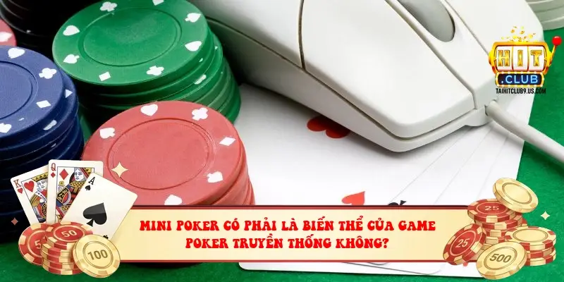 Mini poker có phải là biến thể của game poker truyền thống không?