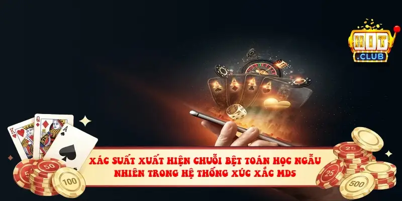 Xác suất xuất hiện chuỗi bệt toán học ngẫu nhiên trong hệ thống xúc xắc MD5