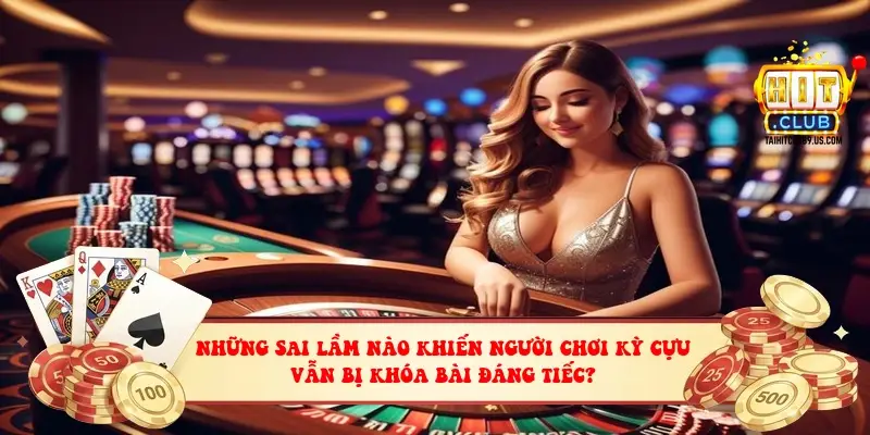 Những Sai Lầm Nào Khiến Người Chơi Kỳ Cựu Vẫn Bị Khóa Bài Đáng Tiếc?