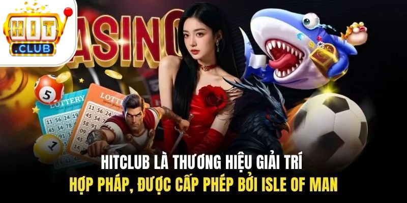 HITCLUB là thương hiệu giải trí hợp pháp, được cấp phép bởi Isle of Man