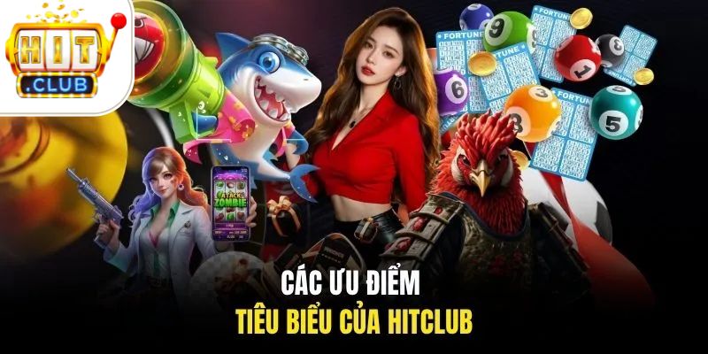 Các ưu điểm tiêu biểu của HITCLUB