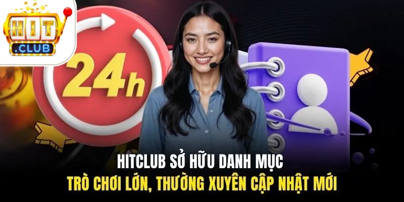 HITCLUB sở hữu danh mục trò chơi lớn, thường xuyên cập nhật mới