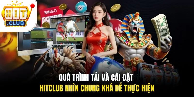 Quá trình tải và cài đặt HITCLUB nhìn chung khá dễ thực hiện
