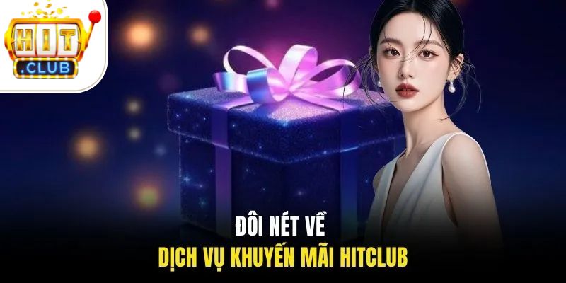 khuyến mãi HITCLUB 1 Đôi nét về dịch vụ khuyến mãi HITCLUB