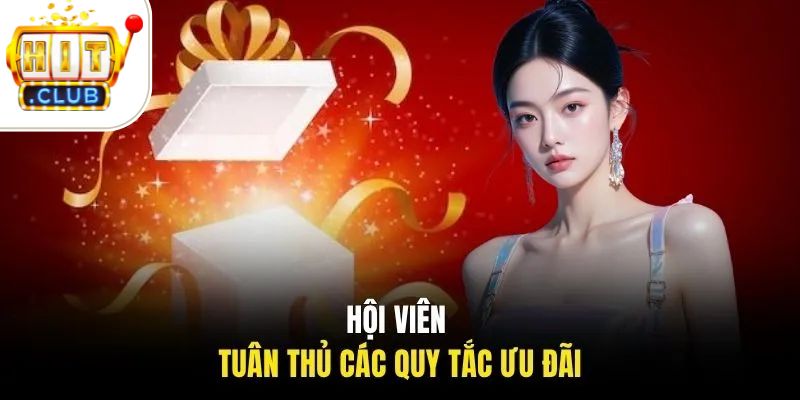 khuyến mãi HITCLUB 3 Hội viên tuân thủ các quy tắc ưu đãi