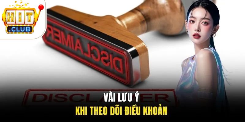 Miễn Trừ Trách Nhiệm 3 Vài lưu ý khi theo dõi điều khoản